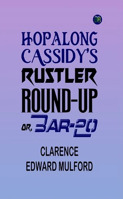 Hopalong Cassidy's Rustler Round-Up; Or, Bar-20