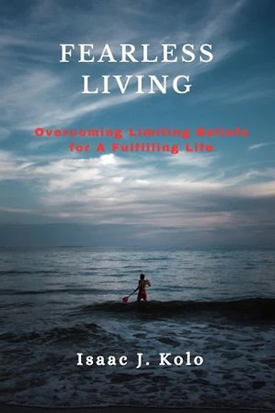 Fearless Living: Overcoming Limiting Beliefs for A Fulfilling Life