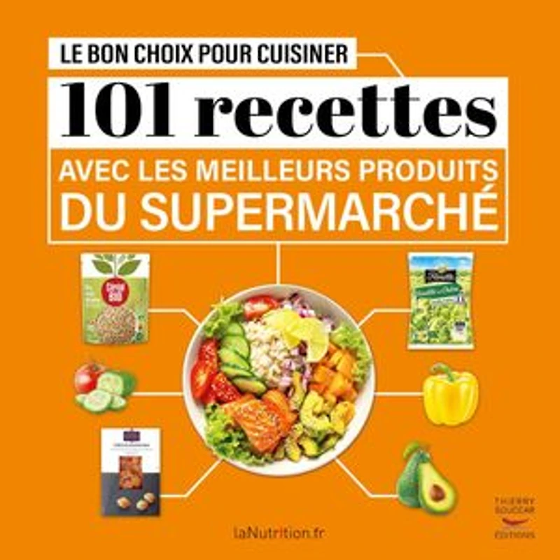 Le bon choix pour cuisiner: 101 recettes avec les meilleurs produits du supermarché