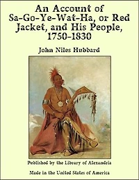 An Account of Sa-Go-Ye-Wat-Ha, or Red Jacket, and His People, 1750-1830