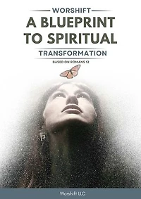 Worshift: A Blueprint to Spiritual Transformation
