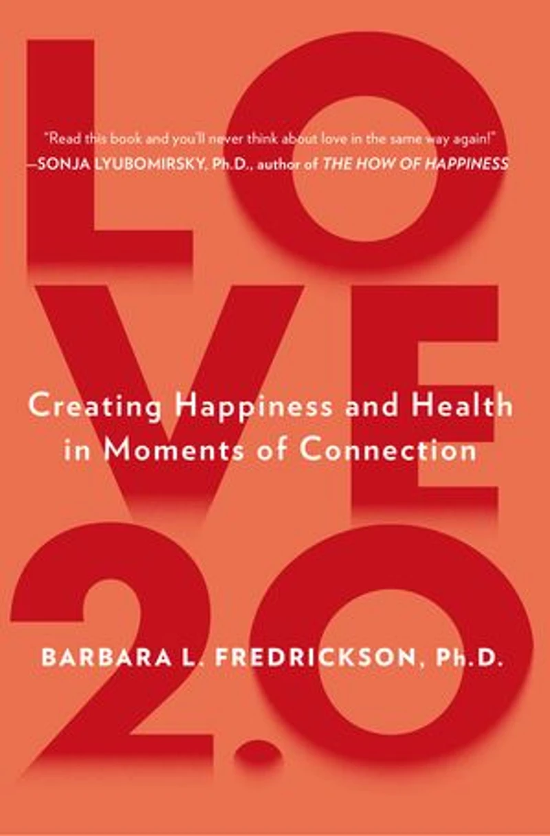 Love 2.0: Creating Happiness And Health Moments Of Connection