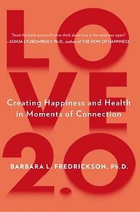 Love 2.0: Creating Happiness And Health Moments Of Connection