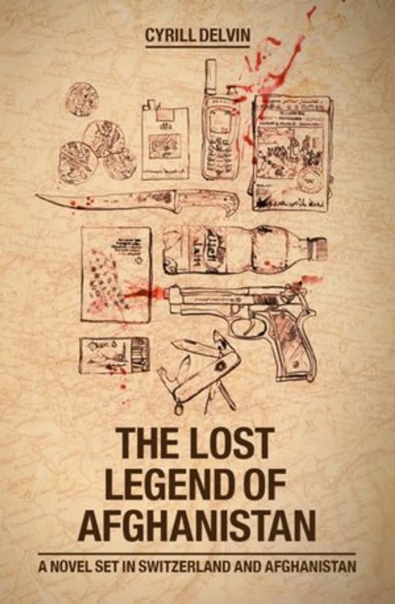 The Lost Legend of Afghanistan: A Novel set in Switzerland and Afghanistan
