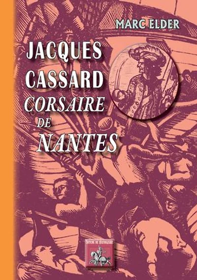 Jacques Cassard corsaire de Nantes: (bois gravés de Gérard Cochet)