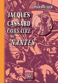 Jacques Cassard corsaire de Nantes: (bois gravés de Gérard Cochet)