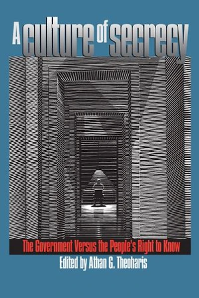 A Culture of Secrecy: The Government Versus the People's Right to Know