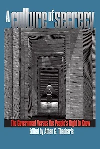 A Culture of Secrecy: The Government Versus the People's Right to Know