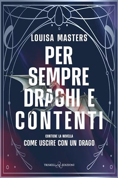 Per sempre draghi e contenti: Include la novella Come uscire con un drago
