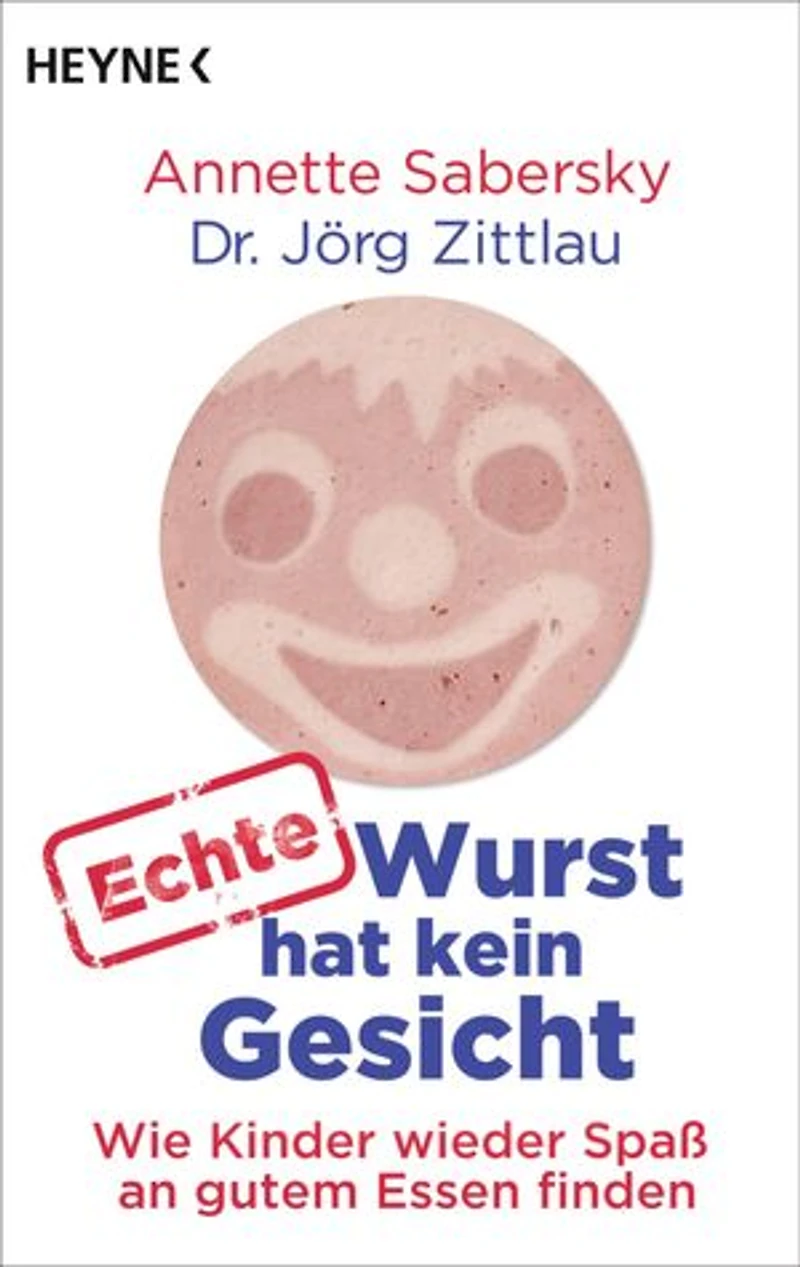 Echte Wurst hat kein Gesicht: Wie Kinder wieder Spaß an gutem Essen finden