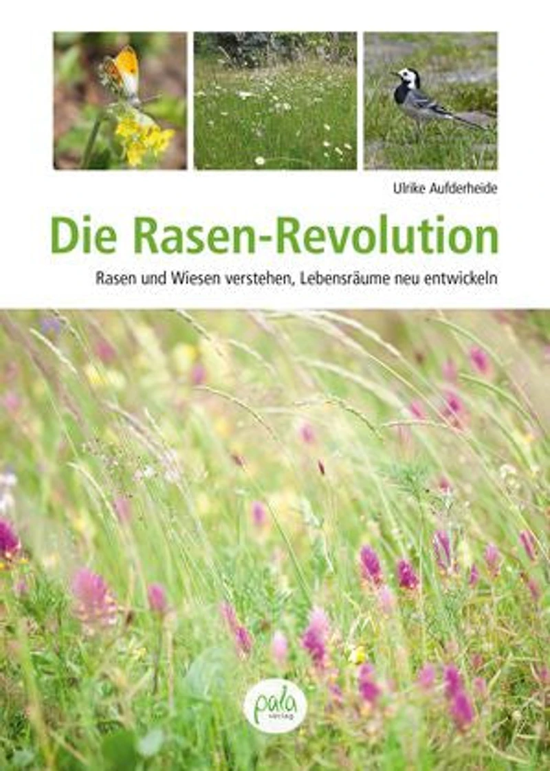 Die Rasen-Revolution: Rasen und Wiesen verstehen, Lebensräume neu entwickeln