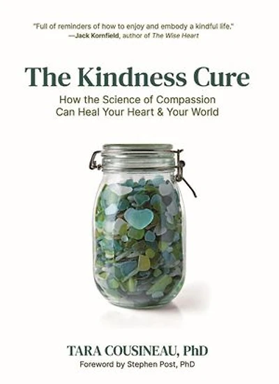 The Kindness Cure: How the Science of Compassion Can Heal Your Heart and Your World