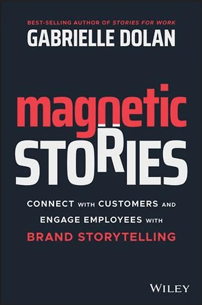 Magnetic Stories: Connect With Customers And Engage Employees Brand Storytelling