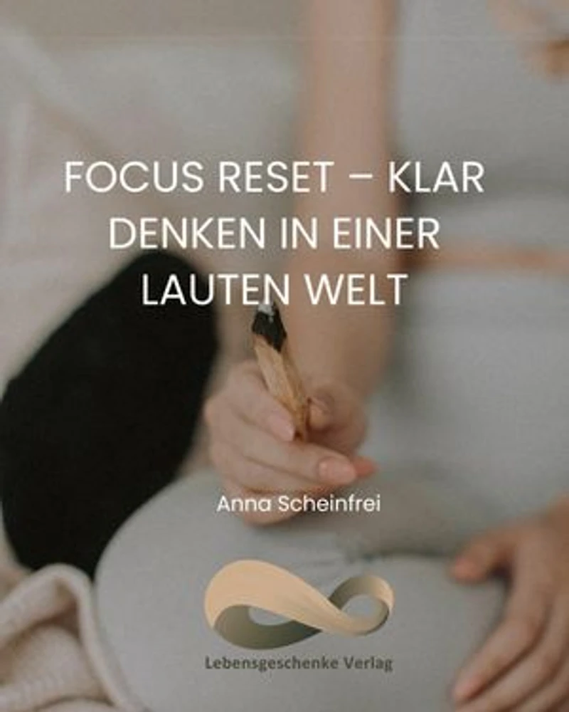 Focus Reset - Klar denken in einer lauten Welt