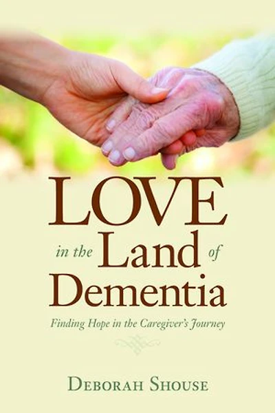 Love the Land of Dementia: Finding Hope Caregiver's Journey