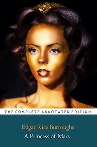 A Princess of Mars by Edgar Rice Burroughs "Annotated Classic Edition"
