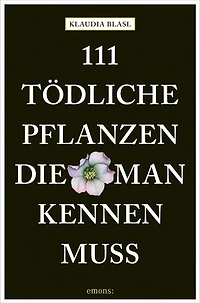 111 tödliche Pflanzen, die man kennen muss: Ratgeber