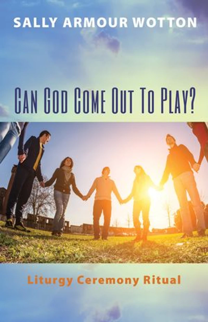 Can God Come Out to Play?: Liturgy Ceremony Ritual