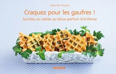 Craquez pour les gaufres !: Sucrées ou salées au doux parfum d'enfance
