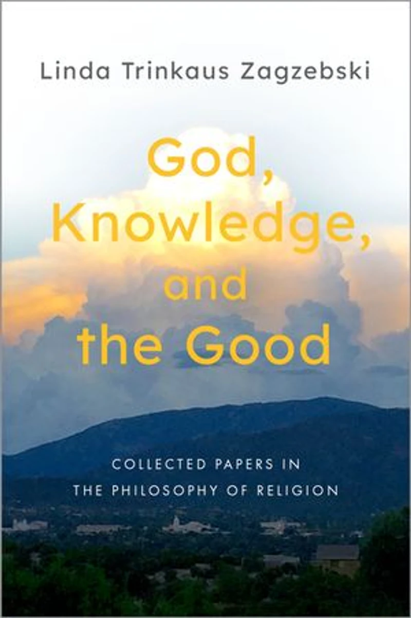 God, Knowledge, and the Good: Collected Papers Philosophy of Religion