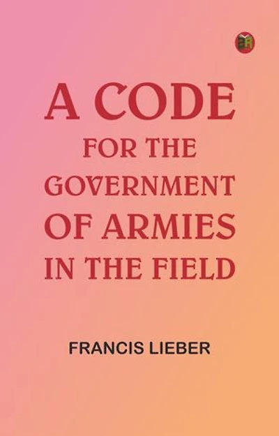 A Code for the Government of Armies in the Field,