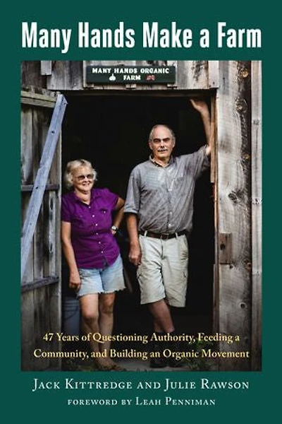 Many Hands Make a Farm: 47 Years of Questioning Authority, Feeding Community, and Building an Organic Movement