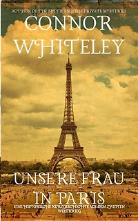 Unsere Frau in Paris: Eine historische Kurzgeschichte aus dem Zweiten Weltkrieg