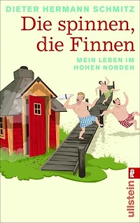 Die spinnen, die Finnen: Mein Leben im hohen Norden