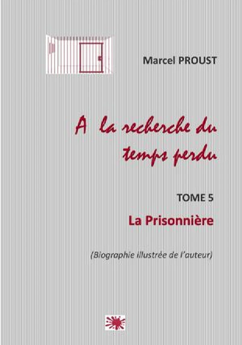 A la recherche du temps: TOME 5: La Prisonnière