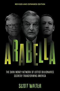 Arabella: The Dark Money Network of Leftist Billionaires Secretly Transforming America