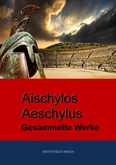Aischylos - Aeschylus: Gesammelte Werke