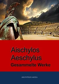 Aischylos - Aeschylus: Gesammelte Werke