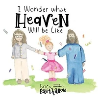 I Wonder What Heaven Will Be Like