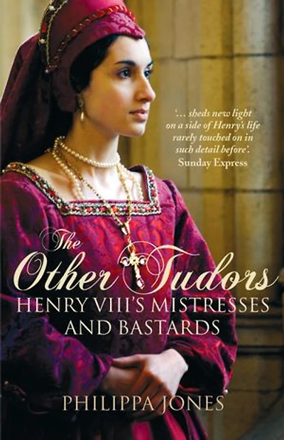 The Other Tudors: Henry Viii's Mistresses And Illegitimate Children