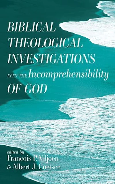 Biblical Theological Investigations into the Incomprehensibility of God