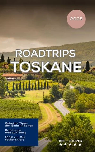 Roadtrips Toskane: Das kleine Reisebuch