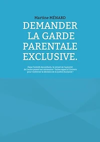 Demander la garde parentale exclusive.: Dans l'intérêt des enfants, le retrait de l'autorité l'autre parent est nécessaire ? Faites appel à l'Univers pour renforcer décision justice humaine !