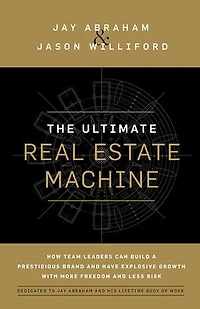 The Ultimate Real Estate Machine: How Team Leaders Can Build a Prestigious Brand and Have Explosive Growth wi