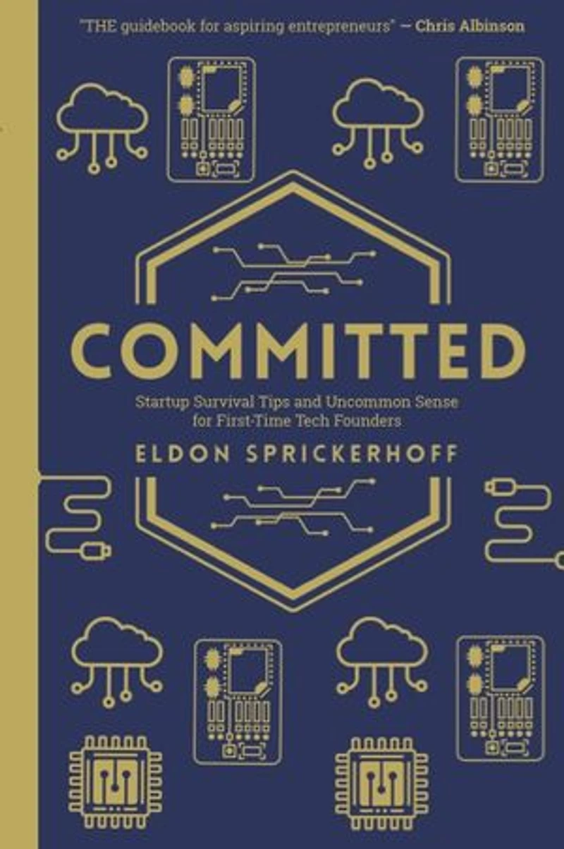 Committed: Startup Survival Tips and Uncommon Sense for First-Time Tech Founders