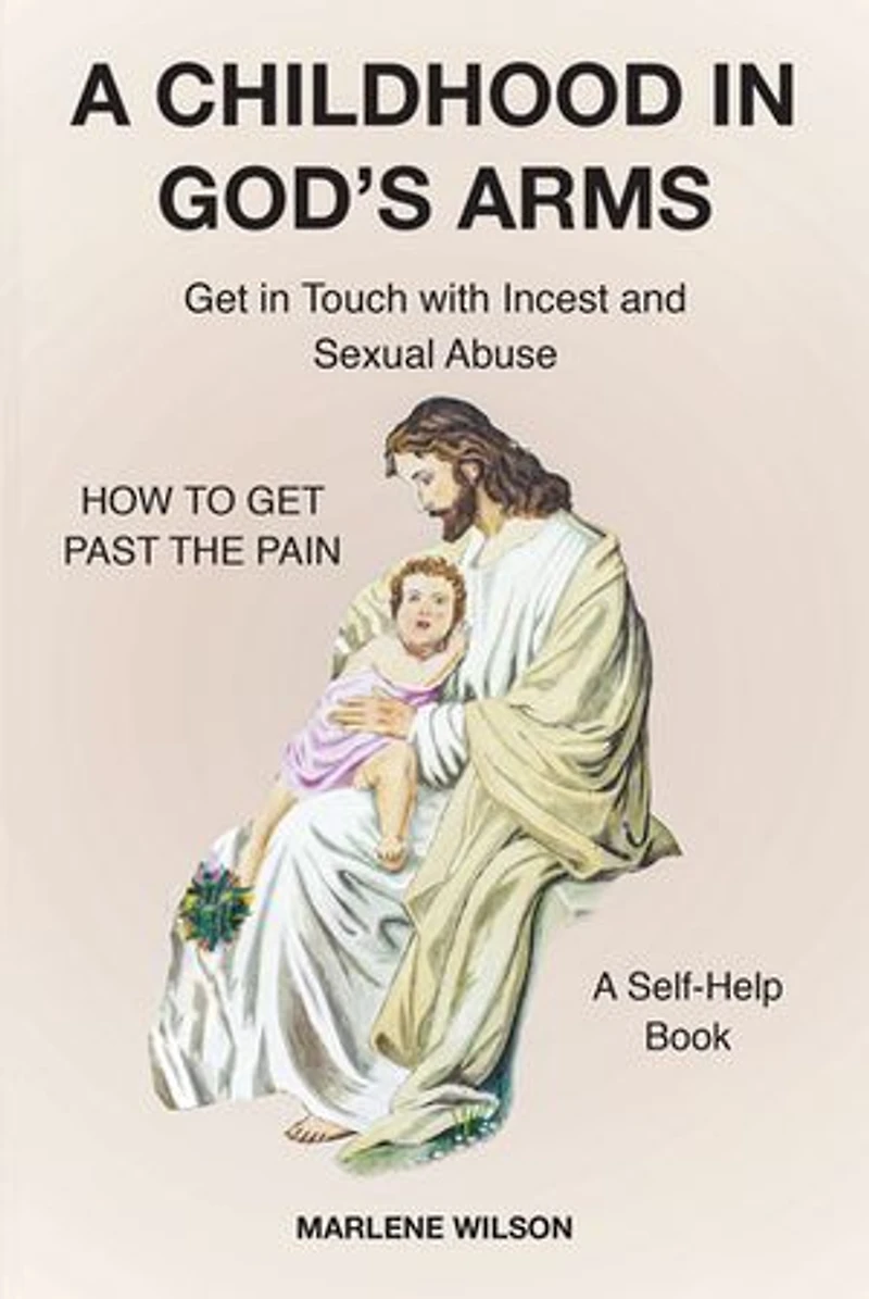 A Childhood God's Arms: GET Touch with Incest and HOW TO PAST THE PAIN Self-Help Book