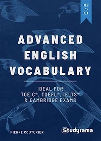 Advanced English Vocabulary: Ideal for TOEIC, TOEFL, IELTS & Cambridge exams