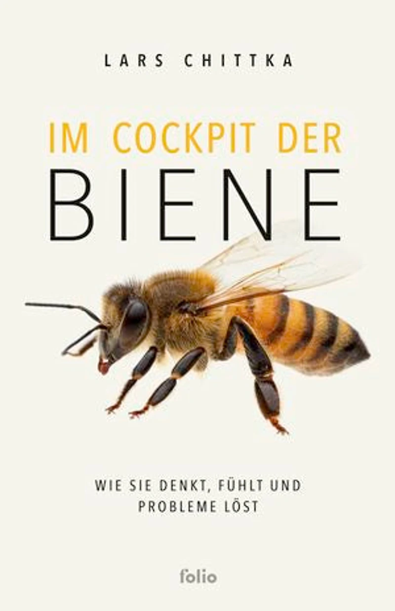 Im Cockpit der Biene: Wie sie denkt, fühlt und Probleme löst