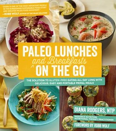 Paleo Lunches And Breakfasts On The Go: Solution To Gluten-free Eating All Day Long With Delicious, Easy Portable Primal Meals