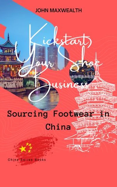 Kickstart Your Shoe Business - Sourcing Footwear in China