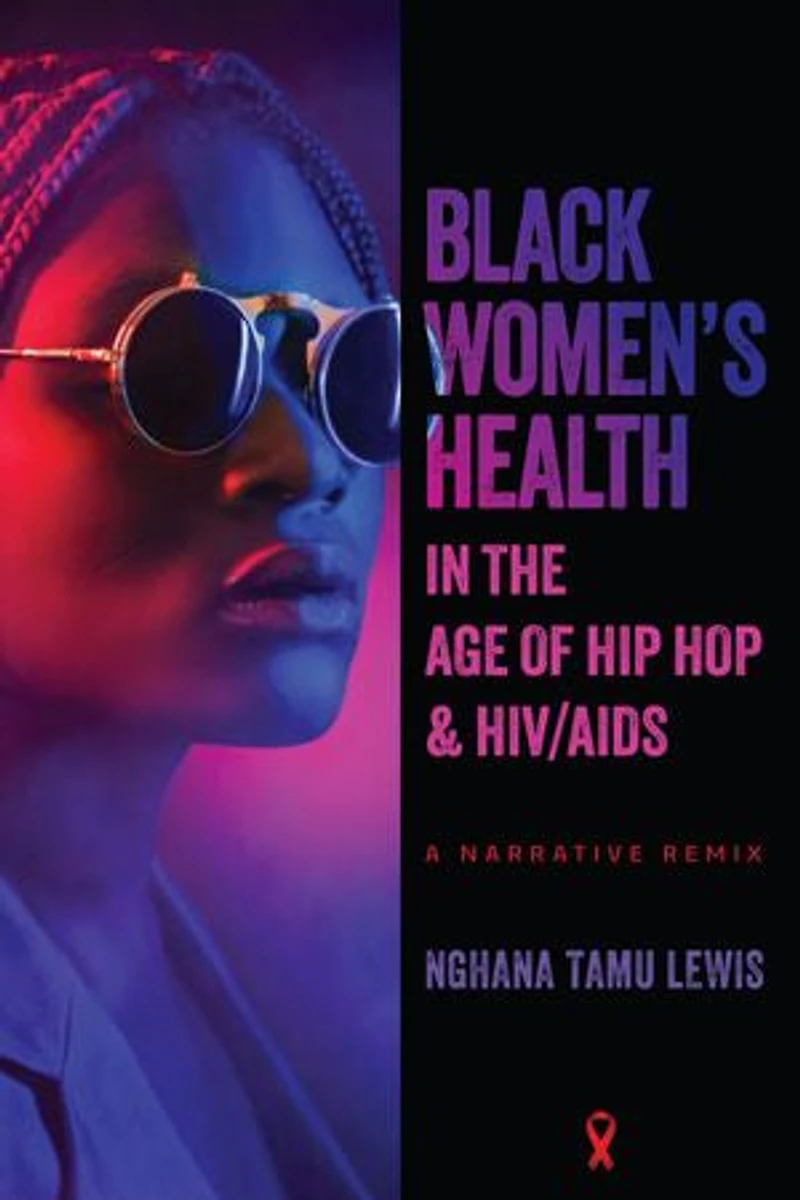 Black Women’s Health the Age of Hip Hop and HIV/AIDS: A Narrative Remix