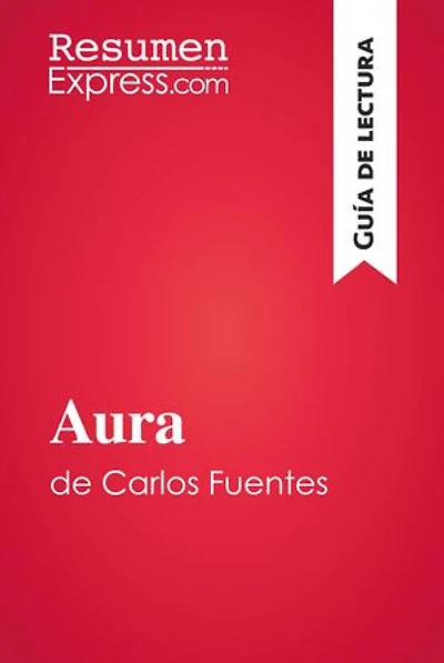 Aura de Carlos Fuentes (Guía de lectura): Resumen y análisis completo