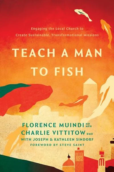 Teach a Man to Fish: Engaging the Local Church Create Sustainable, Transformational Missions