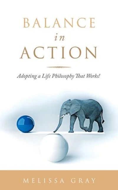 Balance Action: Adopting a Life Philosophy That Works!