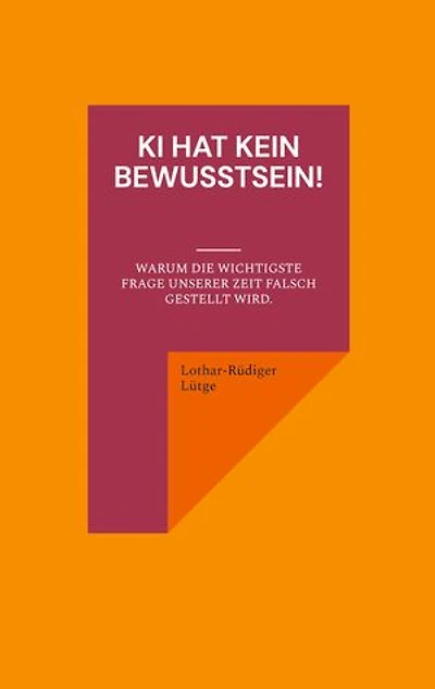 KI hat kein Bewusstsein! Warum die wichtigste Frage unserer Zeit falsch gestellt wird.
