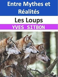 Les Loups : Entre Mythes et Réalités: Au cœur de la meute, une saga sauvage de pouvoir, amour et survie